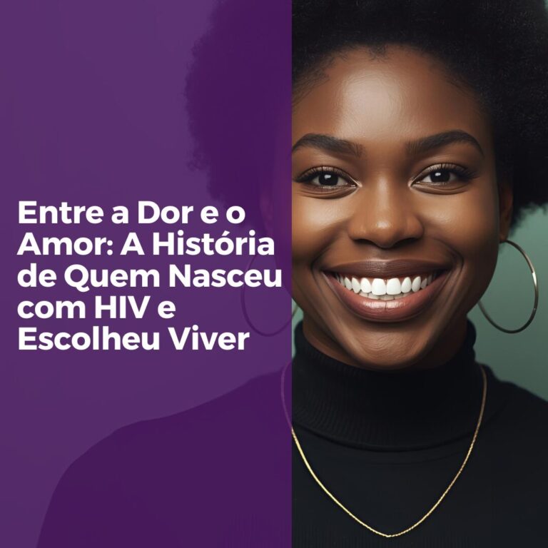 Entre a Dor e o Amor: A História de Quem Nasceu com HIV e Escolheu Viver