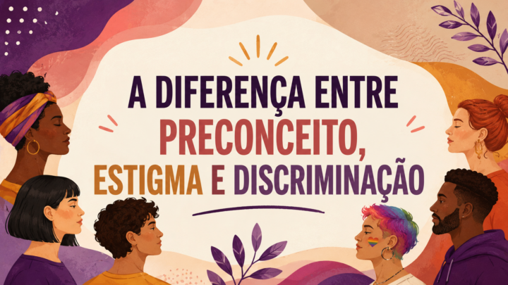 Quando tudo parece igual, mas não é: a diferença entre preconceito, estigma e discriminação