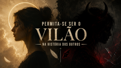 Permita-se ser o vilão na história dos outros