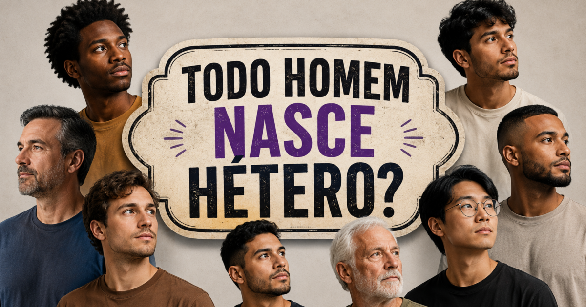 Todo homem nasce hétero?