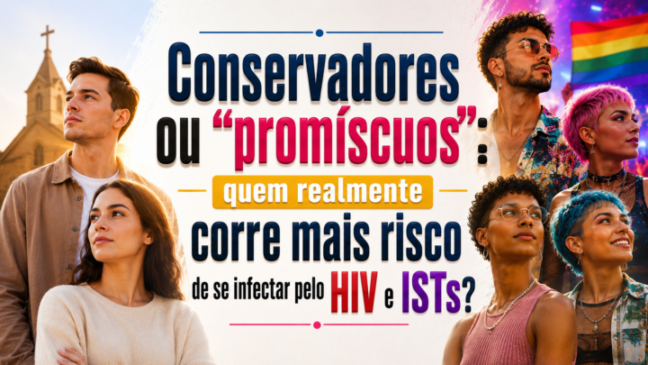 Conservadores ou “promíscuos”: quem realmente corre mais risco de se infectar pelo HIV e ISTs?