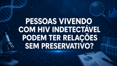 Pessoas vivendo com HIV indetectável podem ter relações sem preservativo?