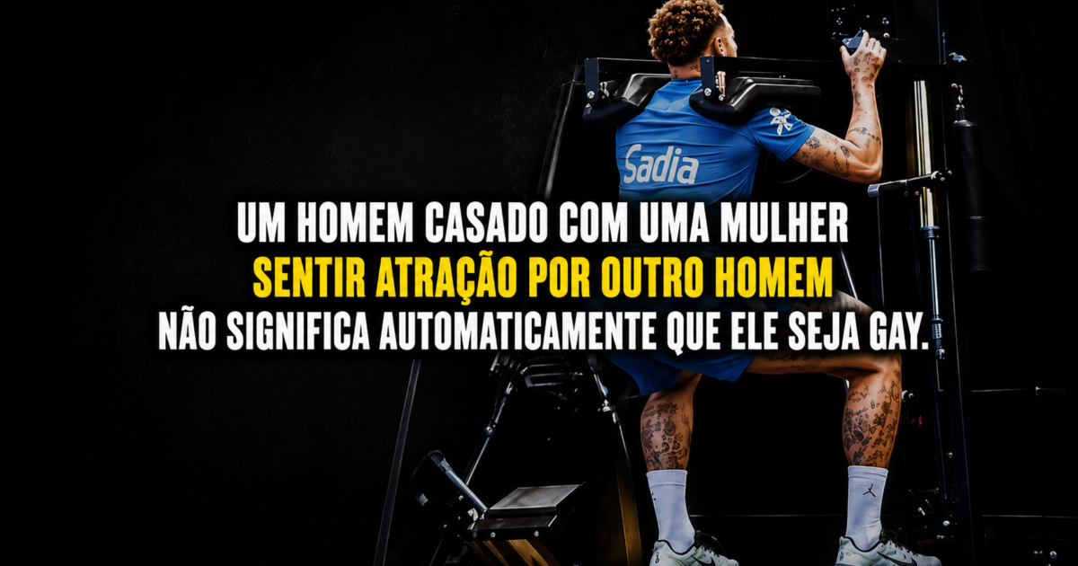 Um homem casado com uma mulher sentir atração por outro homem não significa automaticamente que ele seja gay
