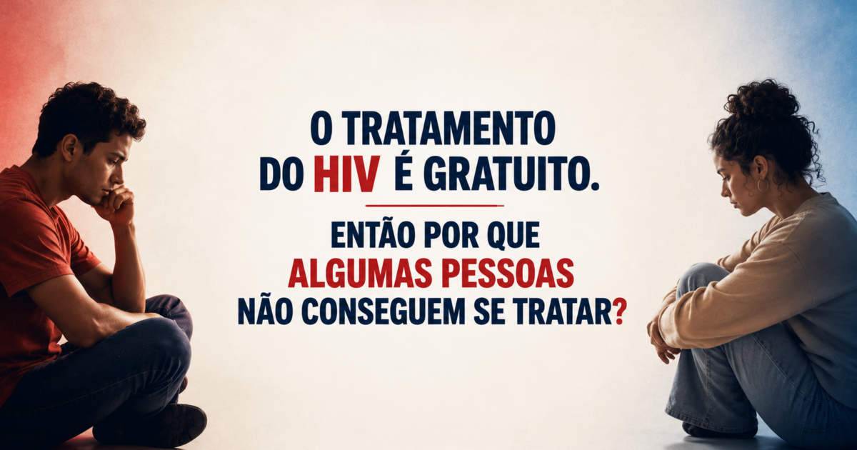 O tratamento do HIV é gratuito. Então por que algumas pessoas não conseguem se tratar?
