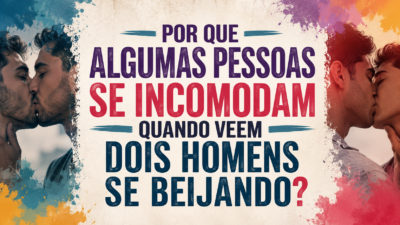 Por que algumas pessoas se incomodam quando veem dois homens se beijando?