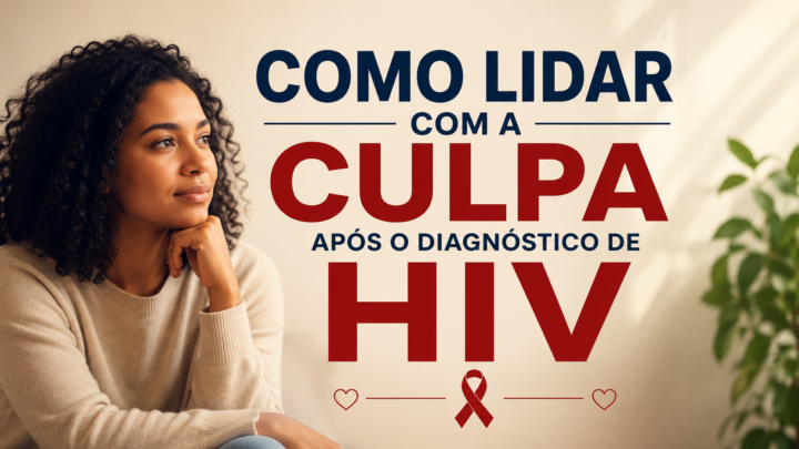 Como lidar com a culpa após o diagnóstico de HIV? Um olhar da psicanálise