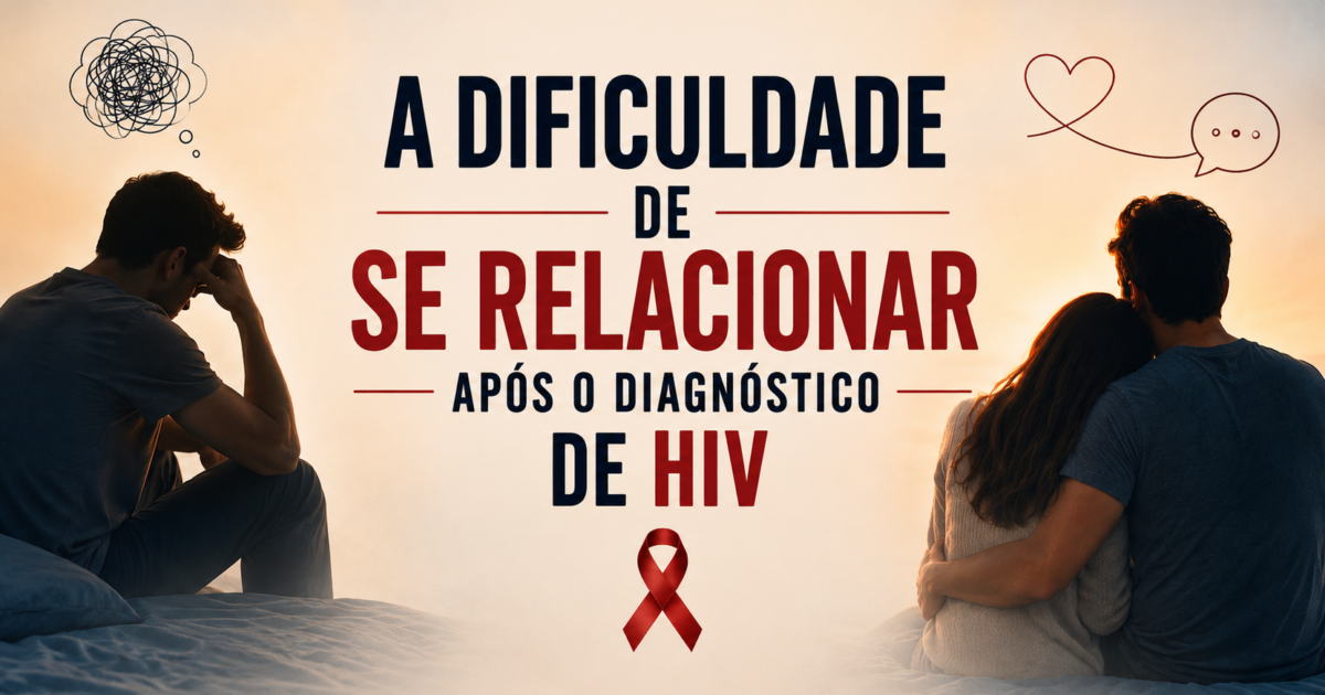A dificuldade de se relacionar após o diagnóstico de HIV