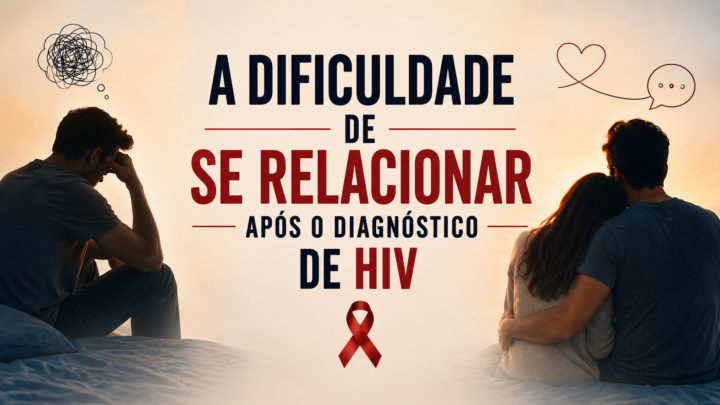 A dificuldade de se relacionar após o diagnóstico de HIV