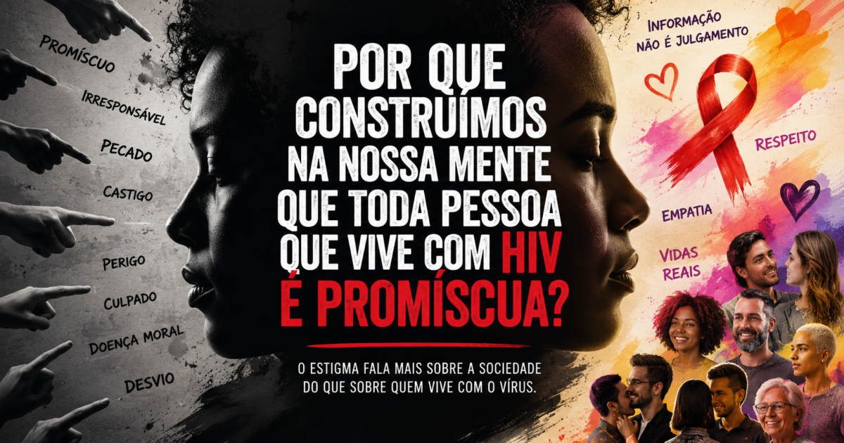 Por que construímos na nossa mente que toda pessoa que vive com HIV é promíscua?
