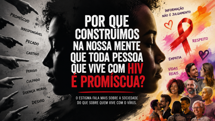 Por que construímos na nossa mente que toda pessoa que vive com HIV é promíscua?