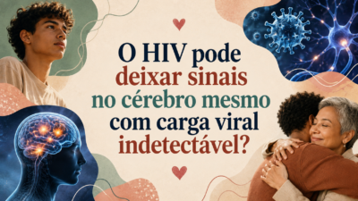 O HIV pode deixar sinais no cérebro mesmo com carga viral indetectável?