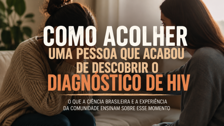 Como acolher uma pessoa que acabou de descobrir o diagnóstico de HIV