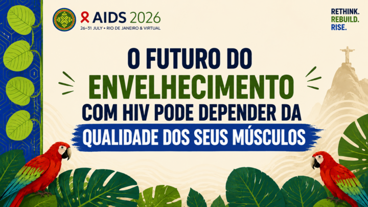 O futuro do envelhecimento com HIV pode depender da qualidade dos seus músculos