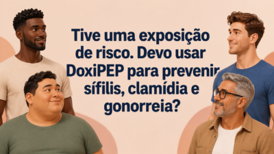Tive uma exposição de risco. Devo usar DoxiPEP para prevenir sífilis, clamídia e gonorreia?