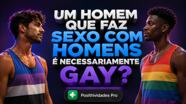Fazer sexo com homem faz de você gay? A ciência diz que a sexualidade é mais complicada