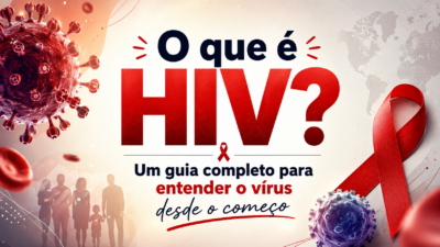 O que é HIV? Um guia completo para entender o vírus desde o começo