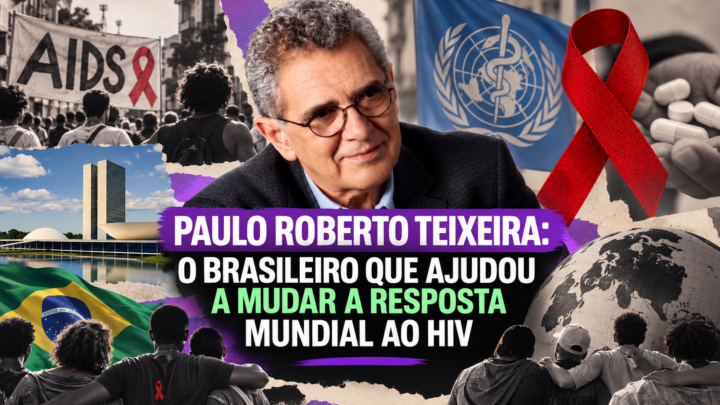 Paulo Roberto Teixeira: o brasileiro que ajudou a mudar a resposta mundial ao HIV