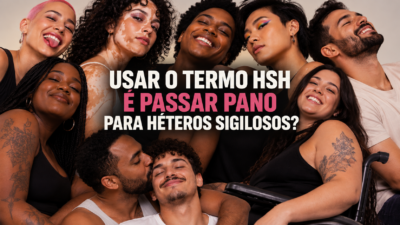 Usar o termo HSH é passar pano para héteros sigilosos?