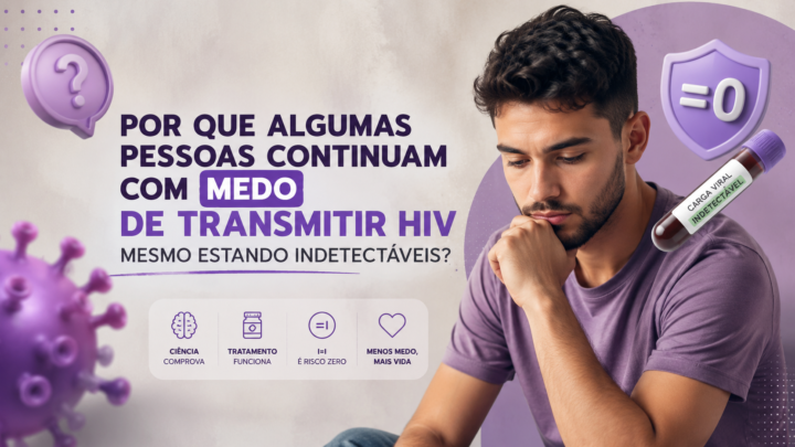 Por que algumas pessoas continuam com medo de transmitir HIV mesmo estando indetectáveis?