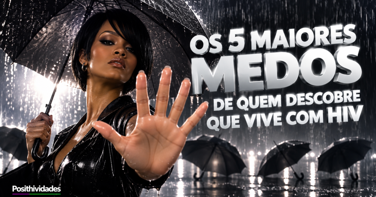 Os 5 maiores medos de quem descobre que vive com HIV