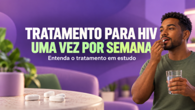 Tratamento para HIV uma vez por semana: entenda como funciona o tratamento em estudo