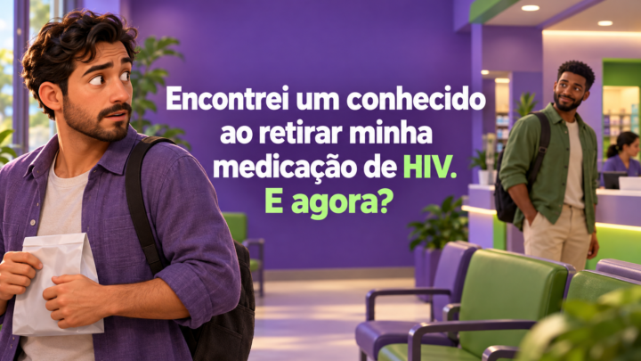 Encontrei alguém conhecido ao retirar minha medicação de HIV. E agora?