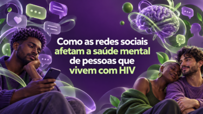 Como as redes sociais afetam a saúde mental de pessoas que vivem com HIV