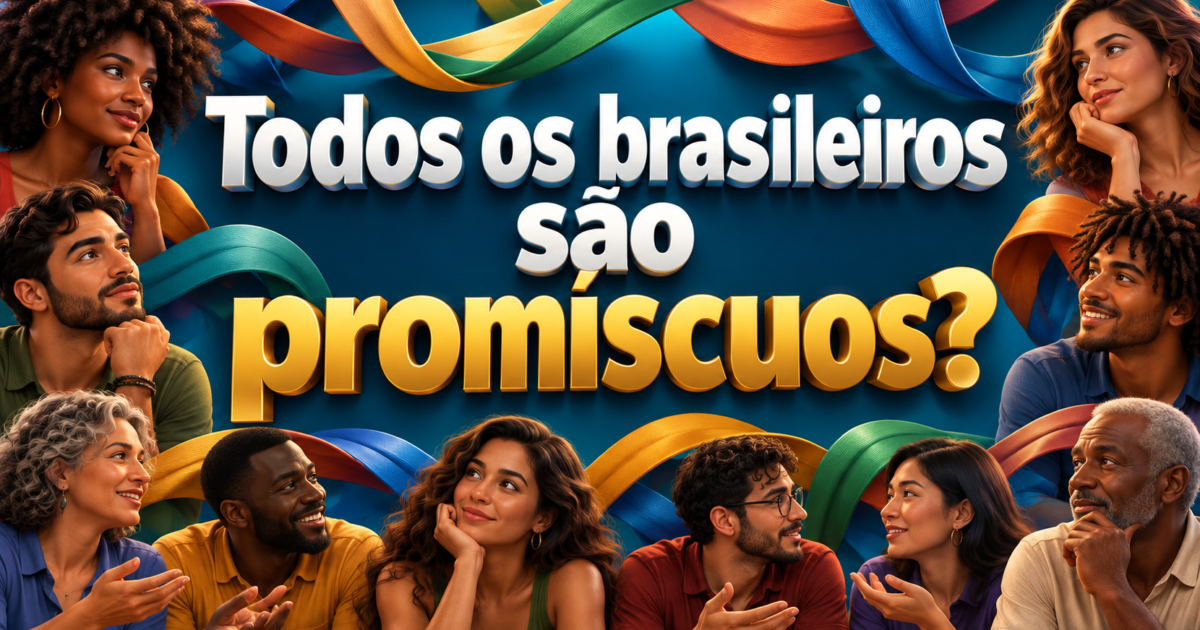 Todos os brasileiros são promíscuos?