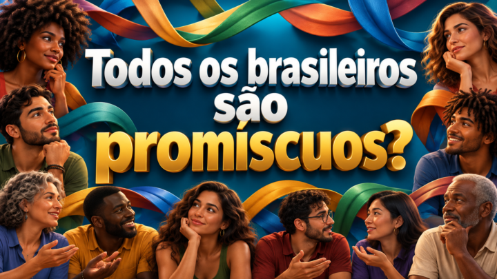 Todos os brasileiros são promíscuos?