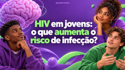 HIV em jovens: o que aumenta o risco de infecção?